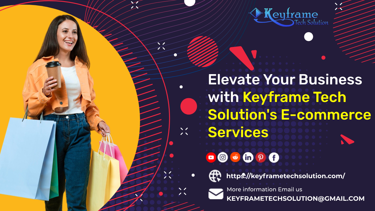 Elevate Your Business with Keyframe Tech Solution's E-commerce Services
